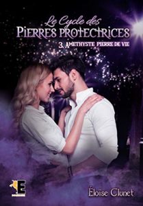 Le cycle des Pierres Protectrices - Tome 3 - Améthyste, la pierre d'énergie