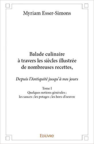 Balade Culinaire a Travers les Siecles Illustrée de Nombreuses Recettes Depuis Lantiquite Jusqua Nos